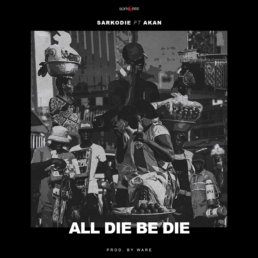 All Die Be Die by Sarkodie feat. Akan