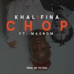 Chop by Khalifina feat. Magnom