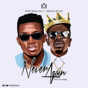 Never Again by Kofi Kinaata feat. Shatta Wale