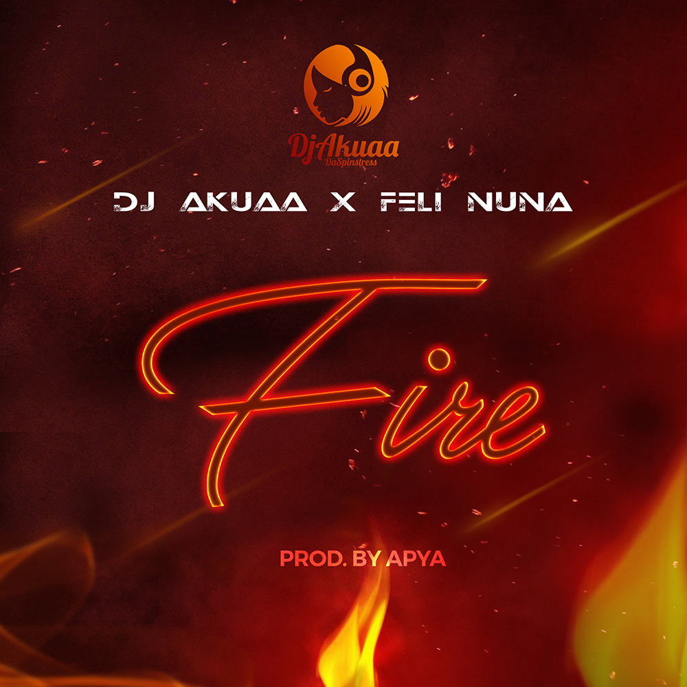 Fire by DJ Akuaa feat. Feli Nuna