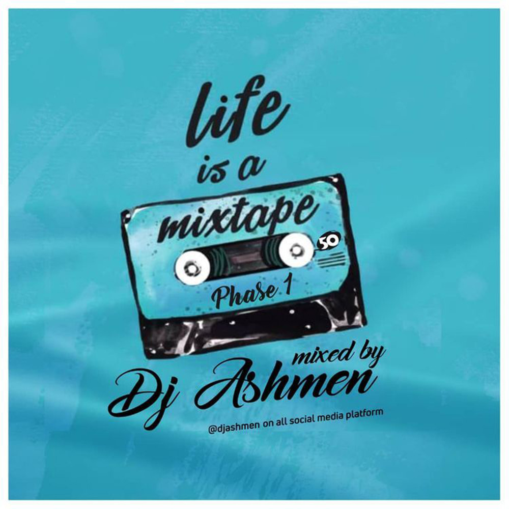 Life Is A Mixtape by DJ Ashmen