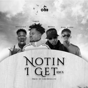 Nothing I Get (Remix) by Fameye feat. Kuami Eugene, Article Wan & Medikal