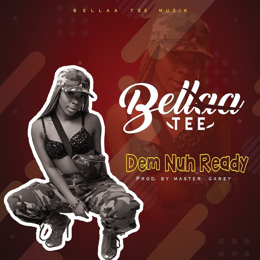 Dem Nuh Ready by Bellaa Tee