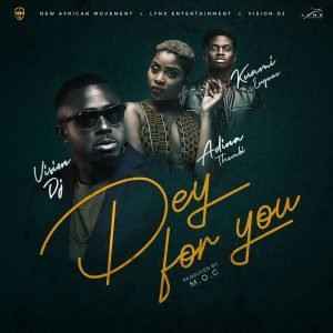 Dey For You by Vision DJ feat. Adina & Kuami Eugene