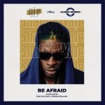 Be Afraid by Shatta Wale