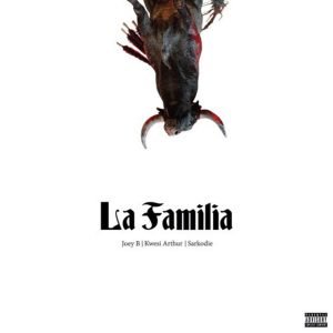 La Familia by Joey B feat. Sarkodie & Kwesi Arthur