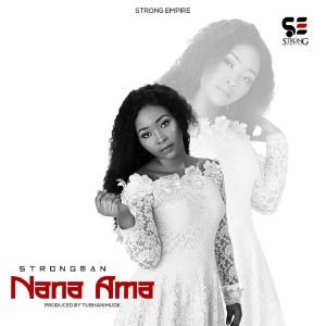 Nana Ama by Strongman