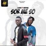 Sor Me So by Lil Win feat. Medikal