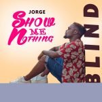 Show Me Nothing by Jorge