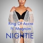 Nightie by King Of Accra feat. Magnom