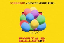 Lyrics: Party & Bullsh#t by Sarkodie feat. Donae'O & Idris Elba