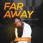 Far Away by Salamatu feat. JAKHAL, Success K & Dr Rad