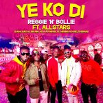 Ye Ko Di by Reggie N Bollie feat. Allstars