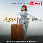 Lyrics: Jesus Over Do by Empress Gifty