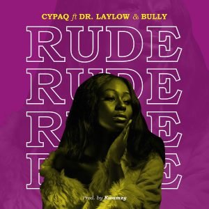 Rude by Cypaq feat. Dr. Laylow & Bully