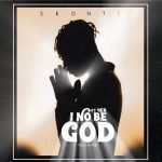 I No Be God by Skonti feat. 4EB