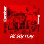 We Dey Play by Angla Escobar feat. Kwaw Kese