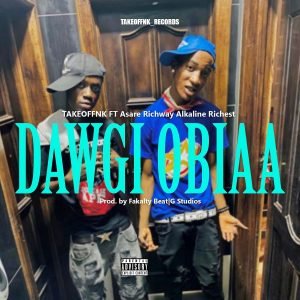 Dawgi Obiaa by Take Off NK feat. Alkaline Ric