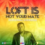 LOFT IS NOT YOUR MATE - The Dancehall Overdose Mix by DJ Loft