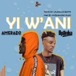 Yi W'ani by Amerado feat. Opanka