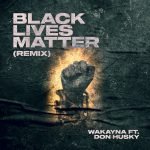 Black Lives Matter Remix by Wakayna feat. Don Husky