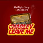 Charley Leave Me by Mix Master Garzy feat. Dancegodlloyd