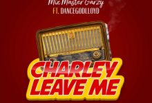 Charley Leave Me by Mix Master Garzy feat. Dancegodlloyd