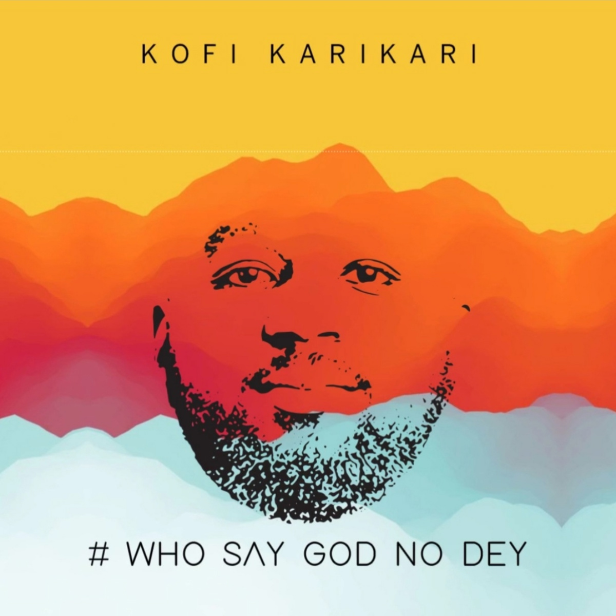 Who Say God No Dey by Kofi Karikari