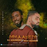 Mmaasem by DJ Asumadu feat. Max Mannie