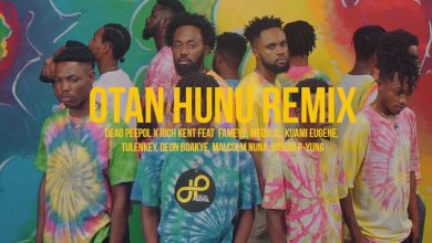 Otan Hunu (Remix) by Dead Peepol & Rich Kent feat. Malcolm Nuna, Kuami Eugene, Medikal, Bosom P-Yung, Tulenkey, Deon Boakye & Fameye