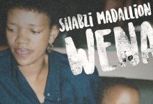 ShabZi Madallion's Wena music video is in!