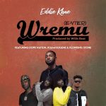 Wremu (Enter) by Eddie Khae feat. DopeNation, Kuami Eugene & Flowking Stone