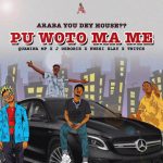 Pu Woto Ma Me by Quamina MP feat. J.Derobie, Kwesi Slay & Twitch 4EVA