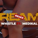 Dreams Remix by Whistle feat. Medikal