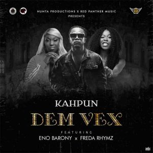 Dem Vex by Kahpun feat. Eno Barony & Freda Rhymz