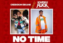 No Time by Oseikrom Sikanii feat. Kweku Flick