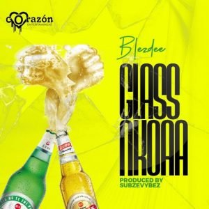 Glass Nkoaa by Blez Dee