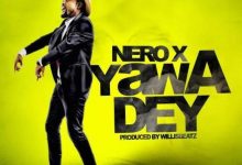 Yawa Dey by Nero X