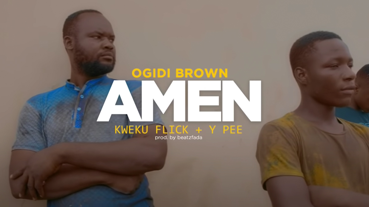 Amen by Ogidibrown feat. Kweku Flick & Ypee