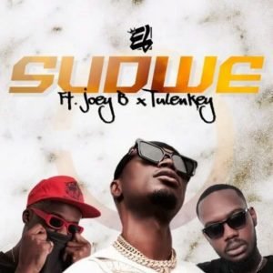 Sudwe by E.L feat. Joey B & Tulenkey