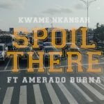 Spoil There by Kwame Nkansah feat. Amerado