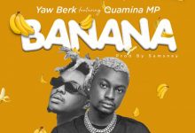Banana by Yaw Berk feat. Quamina MP