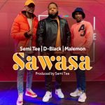 Sawasa by D-Black, Semi Tee & Malemon