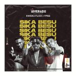 Sika Besu by Amerado feat. Kweku Flick & Ypee