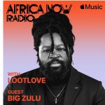 Apple Music's Africa Now Radio with LootLove features Big Zulu this Sunday