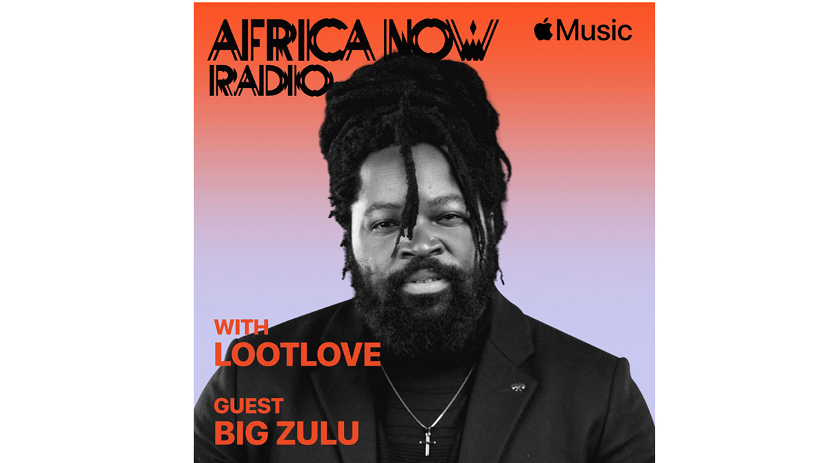 Apple Music's Africa Now Radio with LootLove features Big Zulu this Sunday