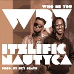 Who Be You by ItzLific & Nautyca