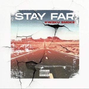 Stay Far by Kweku Smoke