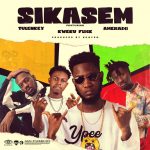 Sikasem by Ypee feat. Kweku Flick, Tulenkey & Amerado