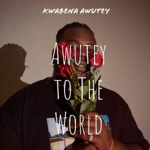 Awutey To The World by Kwabena Awutey